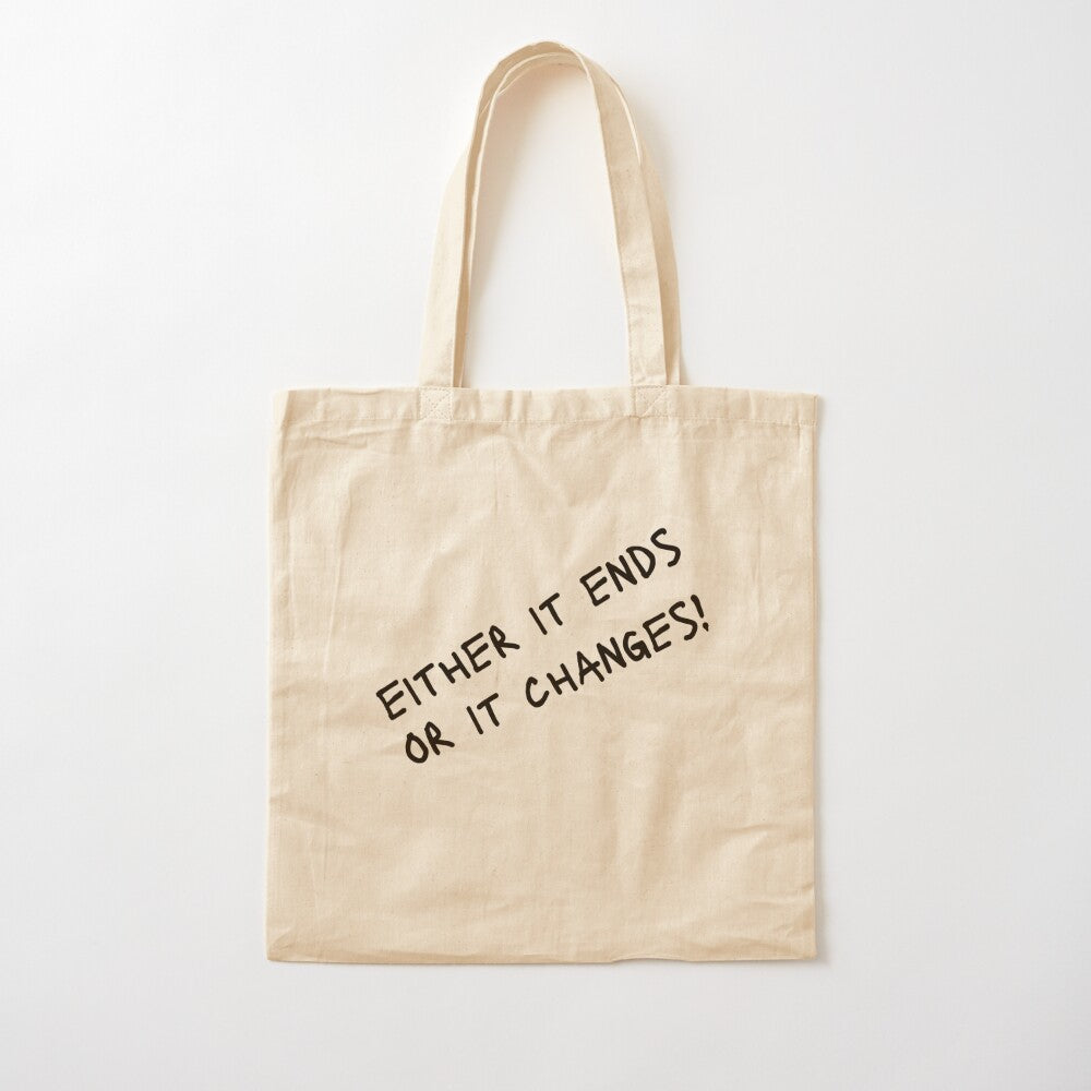 Either It Ends or It Changes Tote Bag
