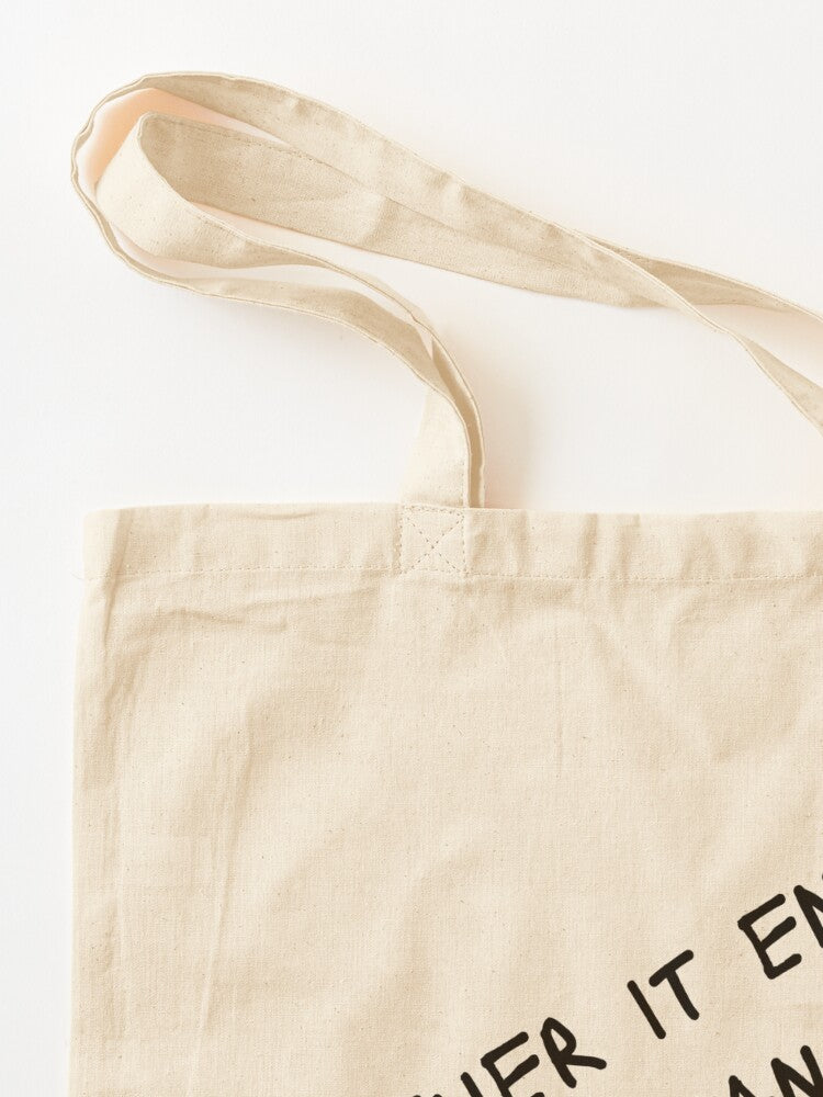 Either It Ends or It Changes Tote Bag