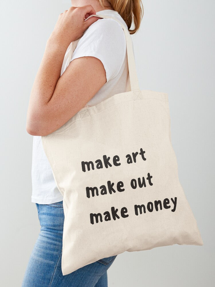 Make Art, Make Out, Make Money Tote Bag