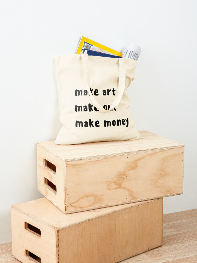 Make Art, Make Out, Make Money Tote Bag